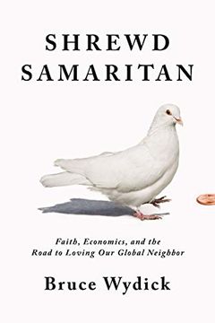 portada Shrewd Samaritan: Faith, Economics, and the Road to Loving our Global Neighbor (en Inglés)
