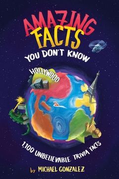 portada Amazing Facts You Don't Know: 1,100 Unbelievable Trivia Facts (en Inglés)