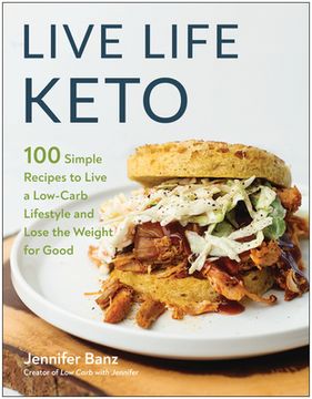 portada Live Life Keto: 100 Simple Recipes to Live a Low-Carb Lifestyle and Lose the Weight for Good (en Inglés)