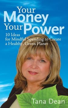portada Your Money Your Power: 10 Ideas for Mindful Spending to Create a Healthy, Green Planet (en Inglés)