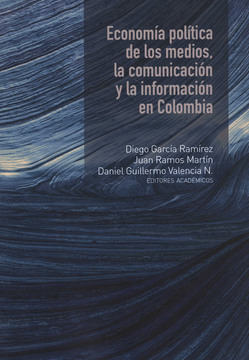 portada ECONOMIA POLITICA DE LOS MEDIOS LA COMUNICACION Y LA INFORMACION EN COLOMBIA (in Spanish)