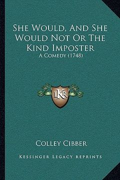 portada she would, and she would not or the kind imposter: a comedy (1748) (en Inglés)