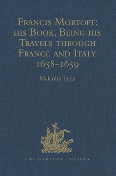 portada Francis Mortoft: His Book, Being His Travels Through France and Italy 1658-1659 (en Inglés)