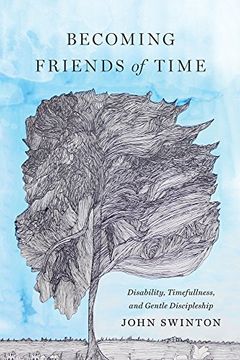 portada Becoming Friends of Time: Disability, Timefullness, and Gentle Discipleship (Studies in Religion, Theology, and Disability) 