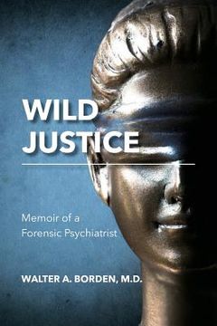 portada Wild Justice: Memoir of a Forensic Psychiatrist