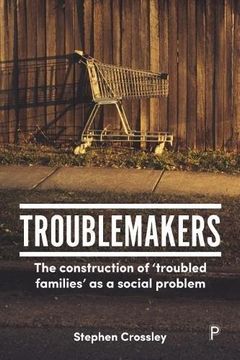 portada Troublemakers: The Construction of 'Troubled Families' As a Social Problem (en Inglés)