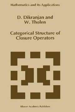 portada categorical structure of closure operators: with applications to topology, algebra and discrete mathematics (en Inglés)