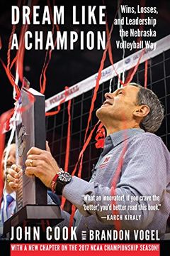 portada Dream Like a Champion: Wins, Losses, and Leadership the Nebraska Volleyball way 