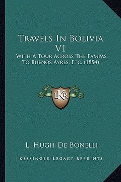 portada travels in bolivia v1: with a tour across the pampas to buenos ayres, etc. (1854