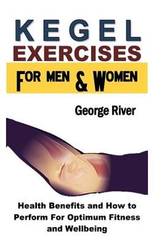 portada Kegel Exercises for Men and Women: Health Benefits and How to Perform for Optimum Fitness and Wellbeing (in English)