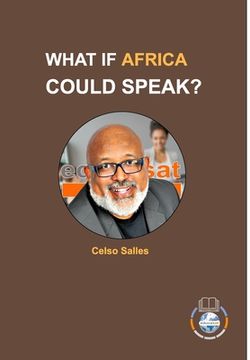 portada WHAT IF AFRICA COULD SPEAK? - Celso Salles: Africa Connection (en Inglés)