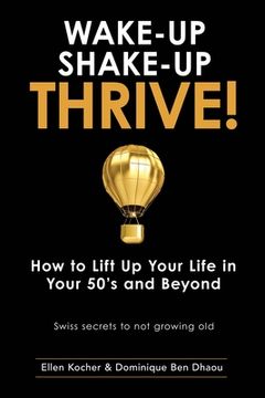 portada Wake-Up, Shake-Up, Thrive!: How to lift up your life in your 50's and beyond - Swiss secrets to not growing old - (en Inglés)