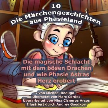 portada Die Märchengeschichten aus Phasieland - 10: Die magische Schlacht mit dem bösen Drachen und wie Phasie Astras Herz erobert (in German)