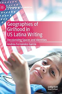 portada Geographies of Girlhood in us Latina Writing: Decolonizing Spaces and Identities (Literatures of the Americas) (en Inglés)