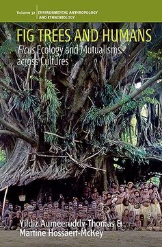 portada Fig Trees and Humans: Ficus Ecology and Mutualisms Across Cultures (Environmental Anthropology and Ethnobiology, 32) (en Inglés)