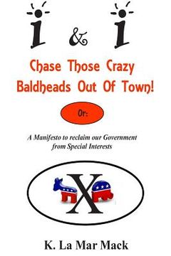 portada I&I Chase Those Crazy Baldheads Out of Town: A Manifesto to reclaim our Government from Special Interests (in English)