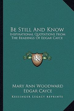 portada be still and know: inspirational quotations from the readings of edgar cayce (en Inglés)