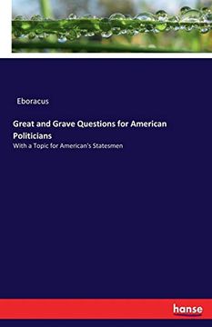 portada Great and Grave Questions for American Politicians: With a Topic for American's Statesmen (in English)