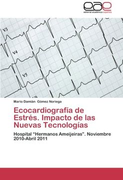 portada Ecocardiografía de Estrés. Impacto de las Nuevas Tecnologías: Hospital “Hermanos Ameijeiras”. Noviembre 2010-Abril 2011 (in Spanish)