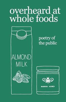 portada overheard at whole foods: poetry of the public (in English)