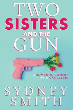 portada Two Sisters And The Gun: A Romantic Comedy With Gangsters