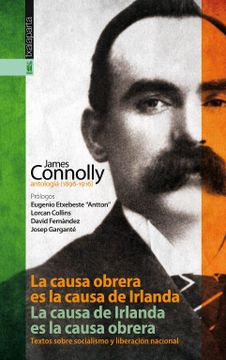 portada La Causa Obrera es la Causa de Irlanda. La Causa de Irlanda es la Causa Obrera: James Connolly, Antología (1896-1916). Textos Sobre Socialismo y Liberación Nacional. (Gebara)