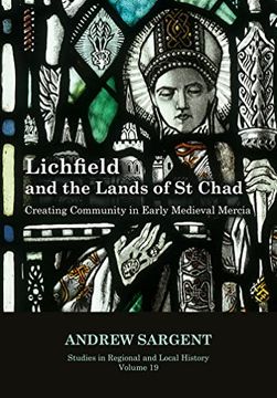 portada Lichfield and the Lands of St Chad: Creating Community in Early Medieval Mercia Volume 19