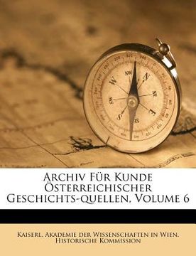 portada Archiv Fur Kunde Osterreichischer Geschichts-Quellen, Volume 6 (in Africanos)