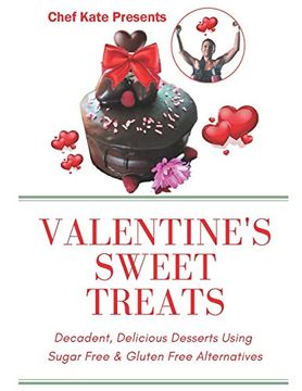 portada Chef Kate Presents. Valentine's Sweet Treats: Decadent, Delicious Desserts Using Sugar Free, Gluten Free Alternatives (en Inglés)