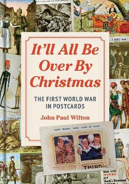 portada It'll All Be Over by Christmas: The First World War in Postcards (en Inglés)