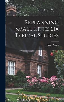 portada Replanning Small Cities Six Typical Studies (en Inglés)