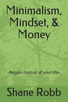 portada Minimalism, Mindset, & Money: -Regain control of your life- (en Inglés)