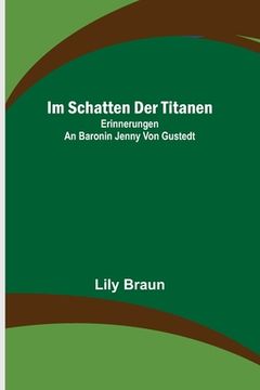 portada Im Schatten der Titanen: Erinnerungen an Baronin Jenny von Gustedt (in German)