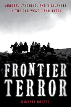 portada Frontier Terror: Murder, Lynching, and Vigilantes in the Old West (en Inglés)