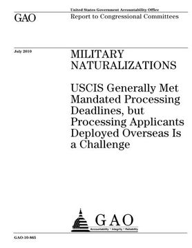 portada Military naturalizations :USCIS generally met mandated processing deadlines, but processing applicants deployed overseas Is a challenge : report to congressional committees.
