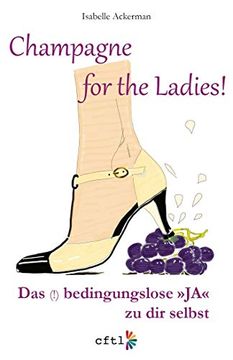 portada Champagne for the Ladies! Das (! ) Bedingungslose "Ja" zu dir Selbst (en Alemán)