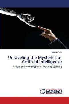 portada Unraveling the Mysteries of Artificial Intelligence (en Inglés)