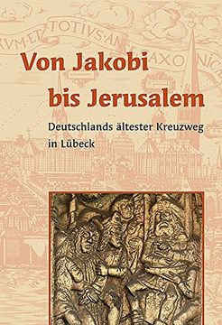 portada Von Jakobi bis Jerusalem: Deutschlands Ältester Kreuzweg in Lübeck 