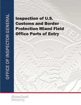 portada Inspection of U.S. Customs and Border Protection Miami Field Office Ports of Entry (in English)