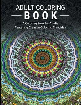 portada Adult Coloring Books Stress Relieving: A Coloring Book for Adults Featuring Creative Coloring Mandalas (en Inglés)
