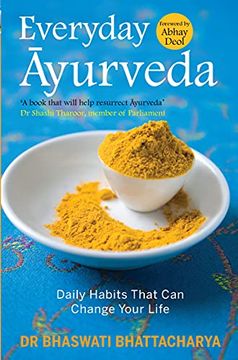 portada Everyday Ayurveda: Daily Habits That can Change Your Life in a day [Dec 31, 2014] Bhattacharya, Bhaswati