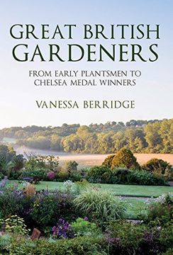 portada Great British Gardeners: From the Early Plantsmen to Chelsea Medal Winners (en Inglés)