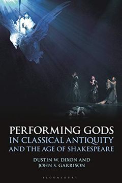 portada Performing Gods in Classical Antiquity and the age of Shakespeare (Bloomsbury Studies in Classical Reception) (en Inglés)