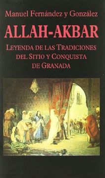 portada Allah-Akbar. Leyenda de las Tradiciones del Sitio de Granada