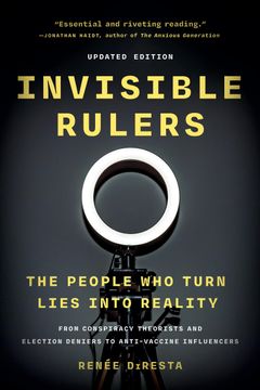 Invisible Rulers. The People Who Turn Lies into Reality