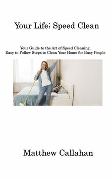 portada Your Life; Speed Clean: Your Guide to the Art of Speed Cleaning, Easy to Follow Steps to Clean Your Home for Busy People (in English)
