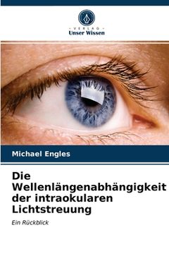 portada Die Wellenlängenabhängigkeit der intraokularen Lichtstreuung (en Alemán)