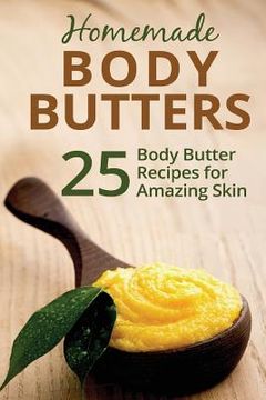portada Homemade Body Butters: 25 Body Butter Recipes for Amazing Skin (en Inglés)
