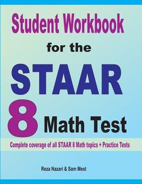 portada Student Workbook for the STAAR 8 Math Test: Complete coverage of all STAAR 8 Math topics + Practice Tests (en Inglés)