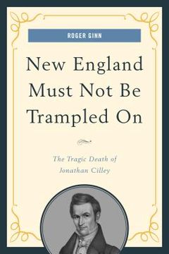 portada New England Must Not Be Trampled On: The Tragic Death of Jonathan Cilley